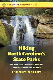 Hiking North Carolina's state parks : the best trail adventures from the Appalachians to the Atlantic Ocean cover image
