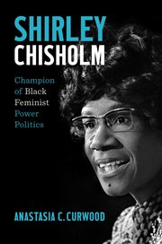 Shirley Chisholm : champion of Black feminist power politics cover image