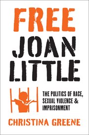 Free Joan Little : the politics of race, sexual violence, and imprisonment cover image