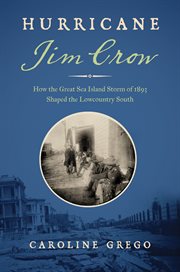 Hurricane Jim Crow : How the Great Sea Island Storm of 1893 Shaped the Lowcountry South cover image