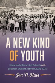 A new kind of youth : historically Black high schools and southern student activism, 1920-1975 cover image