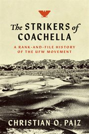 The strikers of Coachella : a rank-and-file history of the UFW movement cover image