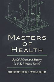 Masters of health : racial science and slavery in U.S. medical schools cover image