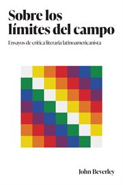 Sobre los límites del campo : ensayos de crítica literaria latinoamericanista cover image