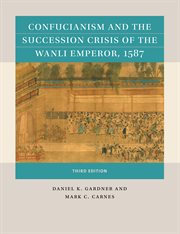 Confucianism and the succession crisis of the Wanli emperor, 1587 cover image