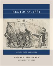 Kentucky, 1861 : loyalty, state, and nation cover image