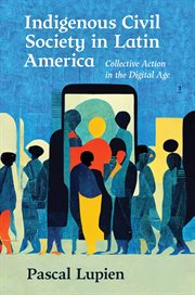 Indigenous civil society in Latin America : collective action in the digital age cover image