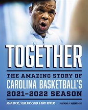 Together : the amazing story of Carolina basketball's 2021-2022 season cover image