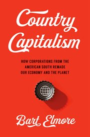Country capitalism : how corporations from the American South remade our economy and the planet cover image