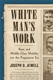 White Man's Work : Race and Middle-Class Mobility into the Progressive Era cover image