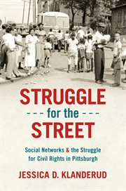 Struggle for the street : social networks and the struggle for civil rights in Pittsburgh cover image