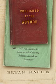 Published by the Author : Self-Publication in Nineteenth-Century African American Literature cover image