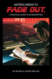 Sixteen weeks to fade out : a practical guide to screenwriting cover image