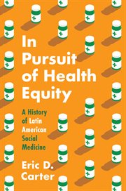 In Pursuit of Health Equity : A History of Latin American Social Medicine cover image