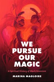 We Pursue Our Magic : A Spiritual History of Black Feminism cover image