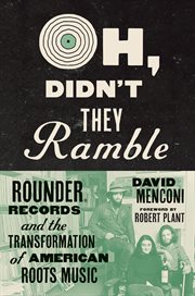 Oh, Didn't They Ramble : Rounder Records and the Transformation of American Roots Music cover image