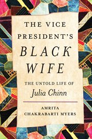 The Vice President's Black Wife : The Untold Life of Julia Chinn cover image