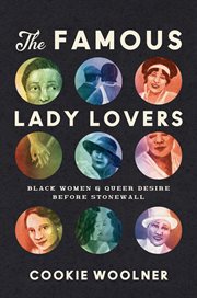 The Famous Lady Lovers : Black Women and Queer Desire before Stonewall. Gender and American Culture cover image