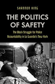 The Politics of Safety : The Black Struggle for Police Accountability in La Guardia's New York cover image