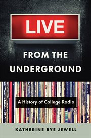 Live From the Underground : A History of College Radio cover image