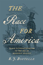 The Race for America : Black Internationalism in the Age of Manifest Destiny cover image