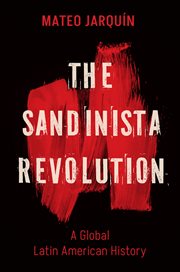 The Sandinista Revolution : A Global Latin American History. New Cold War History cover image