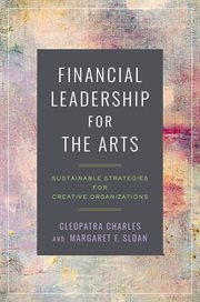 Financial Leadership for the Arts : Sustainable Strategies for Creative Organizations cover image