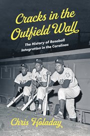 Cracks in the Outfield Wall : The History of Baseball Integration in the Carolinas cover image