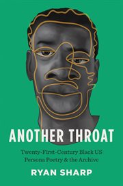 Another Throat : Twenty-First-Century Black US Persona Poetry and the Archive cover image