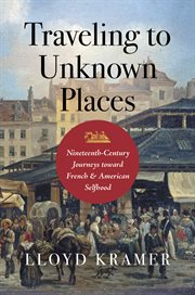 Traveling to Unknown Places : Nineteenth-century Journeys Toward French and American Selfhood cover image