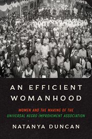 An Efficient Womanhood : Women and the Making of the Universal Negro Improvement Association cover image