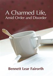 A charmed life, amid order and disorder cover image
