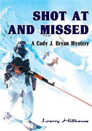 Shot at and missed : a Cody J. Bryan mystery cover image