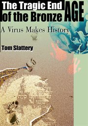 The tragic end of the Bronze Age : a virus makes history cover image