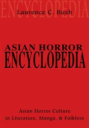 Asian horror encyclopedia : Asian horror culture in literature, manga and folklore cover image