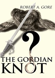 The Gordian knot : a novel cover image