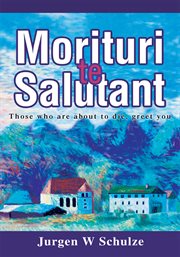 Morituri te salutant. Those Who Are About to Die, Greet You cover image
