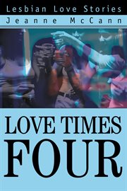 Love times four : lesbian love stories cover image