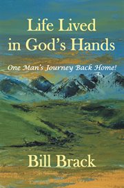 Life lived in God's hands : one man's journey back home cover image