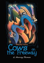 Cows on the freeway. Selected Poems cover image