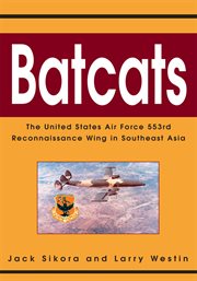 Batcats : the United States Air Force 553rd Reconnaissance Wing in Southeast Asia cover image