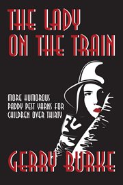 The lady on the train. More Humorous Paddy Pest Yarns for Children over Thirty cover image