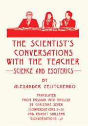 The scientist's conversations with the teacher : science and esoterics cover image
