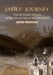 James' journey. From the Scottish Highlands Via New York and Texas to Mars and Beyond cover image
