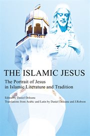 The islamic jesus. The Portrait of Jesus in Islamic Literature and Tradition cover image