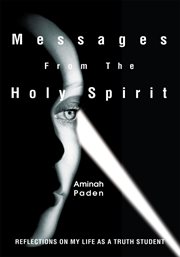 Messages from the Holy Spirit : reflections on my life as a truth student cover image