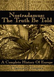 Nostradamus: the truth be told. A Complete History of Europe cover image