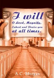 I will o lord, magnify, exhort and praise you at all times cover image