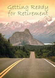 Getting ready for retirement : preparing for a quality life for the rest of your life cover image
