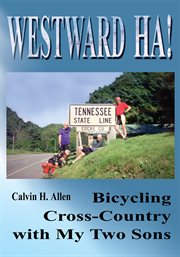 Westward ha!. Bicycling Cross-Country with My Two Sons cover image